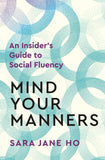 Front cover of the book 'Mind Your Manners: An Insider's Guide to Social Fluency' by Sara Jane Ho.