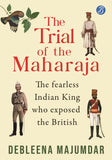 Front cover of the book 'The Trial of the Maharaja: The fearless Indian King who exposed the British | An untold true story from Indian History' by Debleena Majumdar.