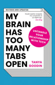 Front cover of the book 'My Brain Has Too Many Tabs Open: Untangle Your Relationship with Tech - Revised and Updated' by Tanya Goodin.