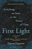 Front cover of the book 'First Light: Switching on Stars at the Dawn of Time, revised edition' by Emma Chapman.