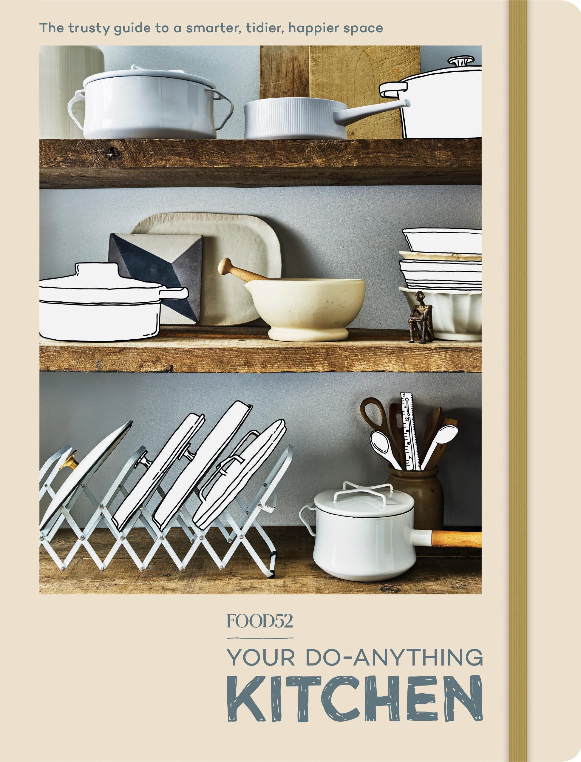 Front cover of the book 'Food52 Your Do-Anything Kitchen: The Trusty Guide to a Smarter, Tidier, Happier Space (Food52 Works)' by Editors Of Food52.