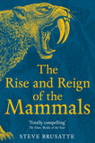 Front cover of the book 'The Rise and Reign of the Mammals: A New History, from the Shadow of the Dinosaurs to Us' by Steve Brusatte.