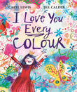 Front cover of the book 'I Love You Every Colour' by Caryl Lewis.