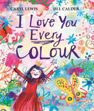 Front cover of the book 'I Love You Every Colour' by Caryl Lewis.