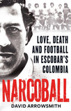 Front cover of the book 'Narcoball: Love, Death and Football in Escobar's Colombia' by David Arrowsmith.