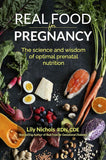 Real Food for Pregnancy: The Science and Wisdom of Optimal Prenatal Nutrition by Lily Nichols (Paper back)