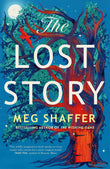 Front cover of the book 'The Lost Story: The gorgeous, heartwarming grown-up fairytale by the beloved author of The Wishing Game' by Meg Shaffer.