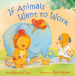 Front cover of the book 'If Animals Went to Work (If Animals Kissed Good Night)' by Ann Whitford Paul, David Walker.