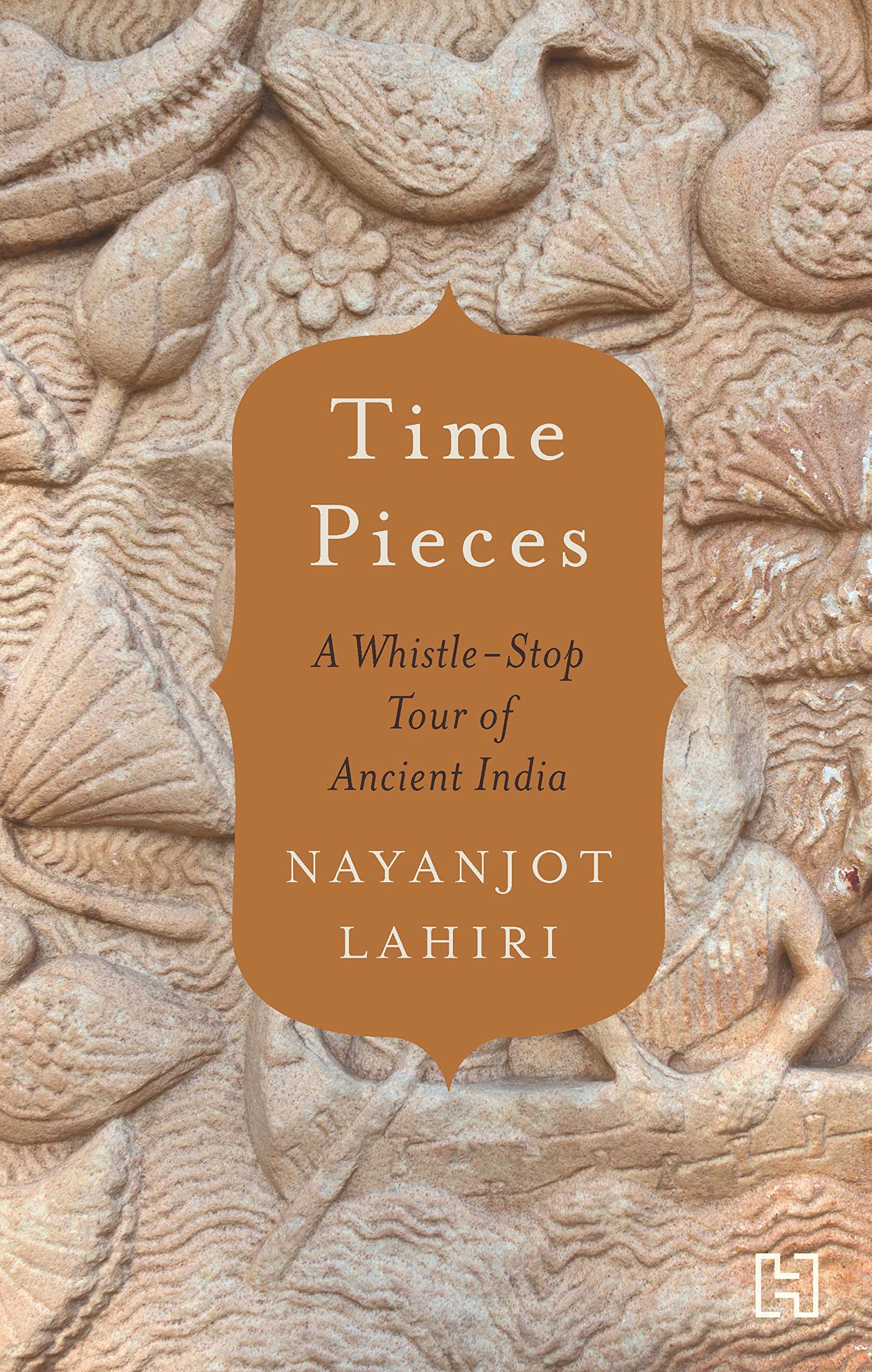 Front cover of the book 'Time Pieces: A Whistle-Stop Tour of Ancient India' by Nayanjot Lahiri.