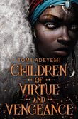 Front cover of the book 'Children Of Virtue & Vengeance' by Tomi Adeyemi.