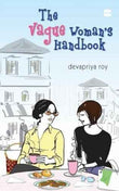 The Vague Woman'S Handbook – Roy Devapriya [PB] | 9789350290323