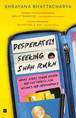Desperately Seeking Shah Rukh: Indias Lonely Young Women and the Search for Intimacy and Independence | 9789356292147
