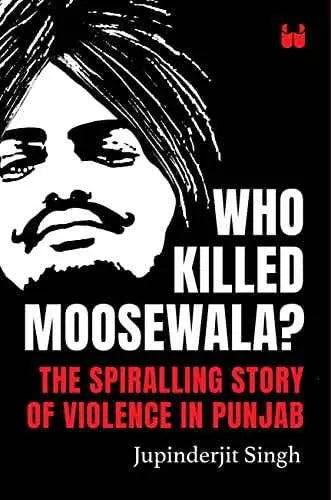 Who Killed Moosewala? The Spiralling Story of Violence in Punjab by Various Authors | HMS-9789357764612