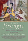The First Firangis: Remarkable Stories Of Heroes, Healers, Charlatans, Courtesans & Other Foreigners  Jonathan Gil Harris [HB] | 9789382277637