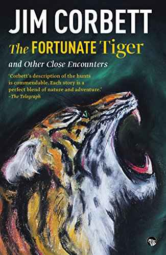 Fortunate Tiger And Other Close Encounters: Selected Writings  Jim Corbett [PB] | 9789385755453