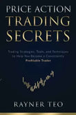 Price Action Trading Secrets: Trading Strategies, Tools, and Techniques to Help You Become a Consistently Profitable Trader by Rayner Teo | Paperback | HMS-9789811464942