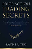 Price Action Trading Secrets: Trading Strategies, Tools, and Techniques to Help You Become a Consistently Profitable Trader by Rayner Teo | Paperback | HMS-9789811464942