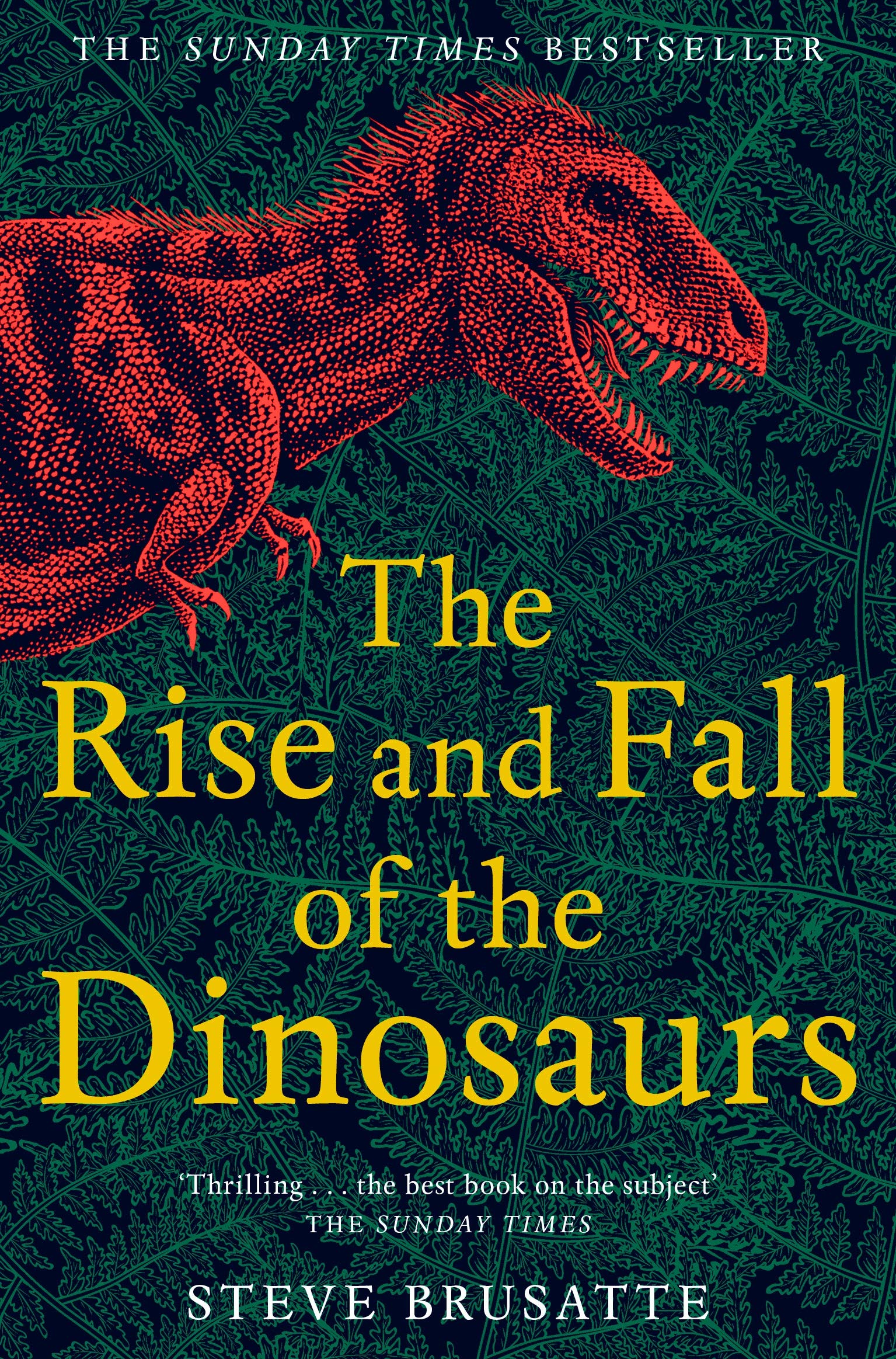 Front cover of the book 'The Rise and Fall of the Dinosaurs: The Untold Story of a Lost World' by Steve Brusatte.
