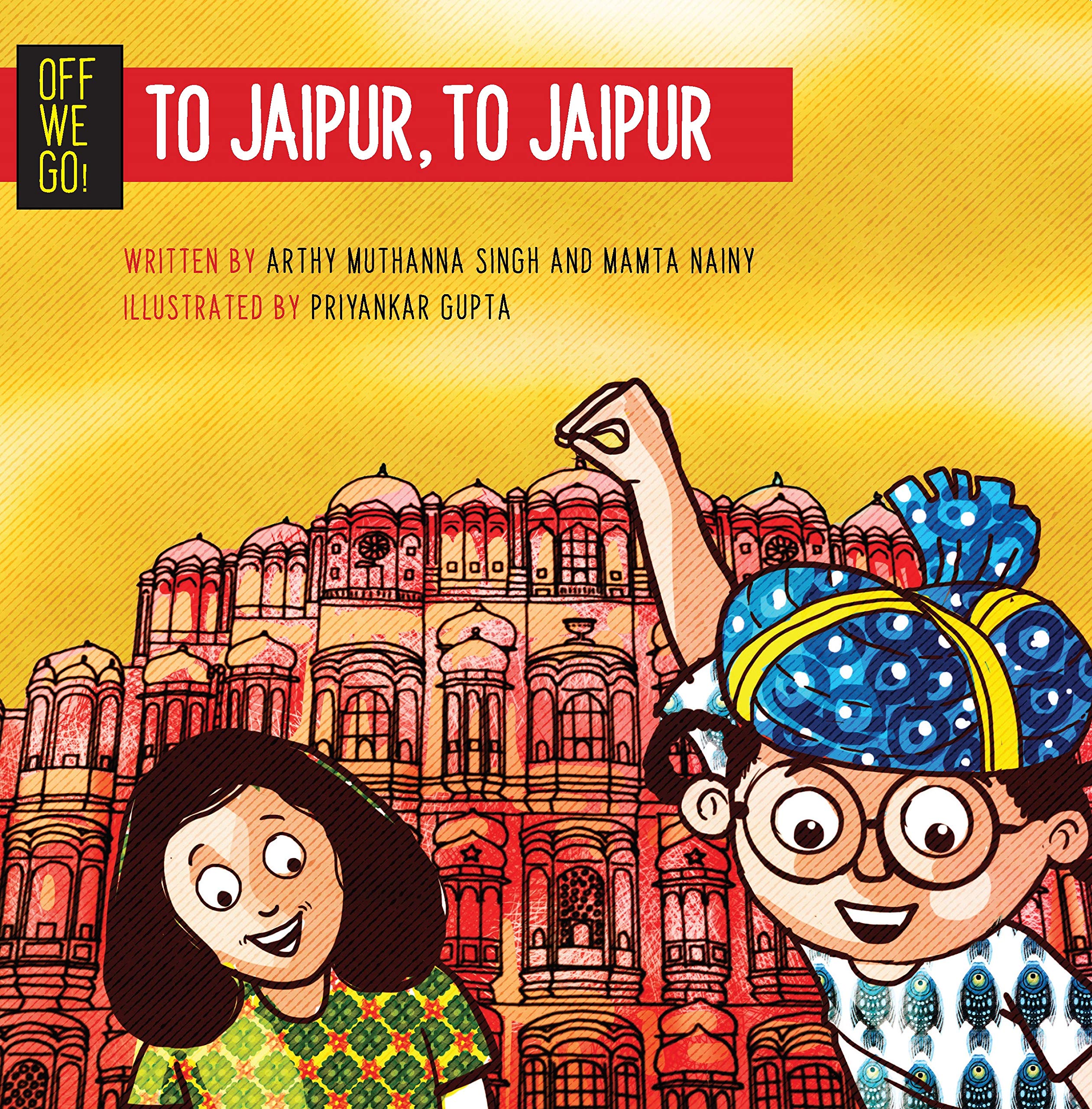 Front cover of the book 'Off We Go! To Jaipur, To Jaipur' by Arthy Muthanna Singh and Mamta Nainy.