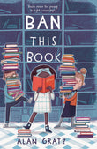 Front cover of the book 'Ban This Book: A Novel' by Alan Gratz.