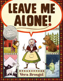 Front cover of the book 'Leave Me Alone!: (Caldecott Honor Book)' by Vera Brosgol.