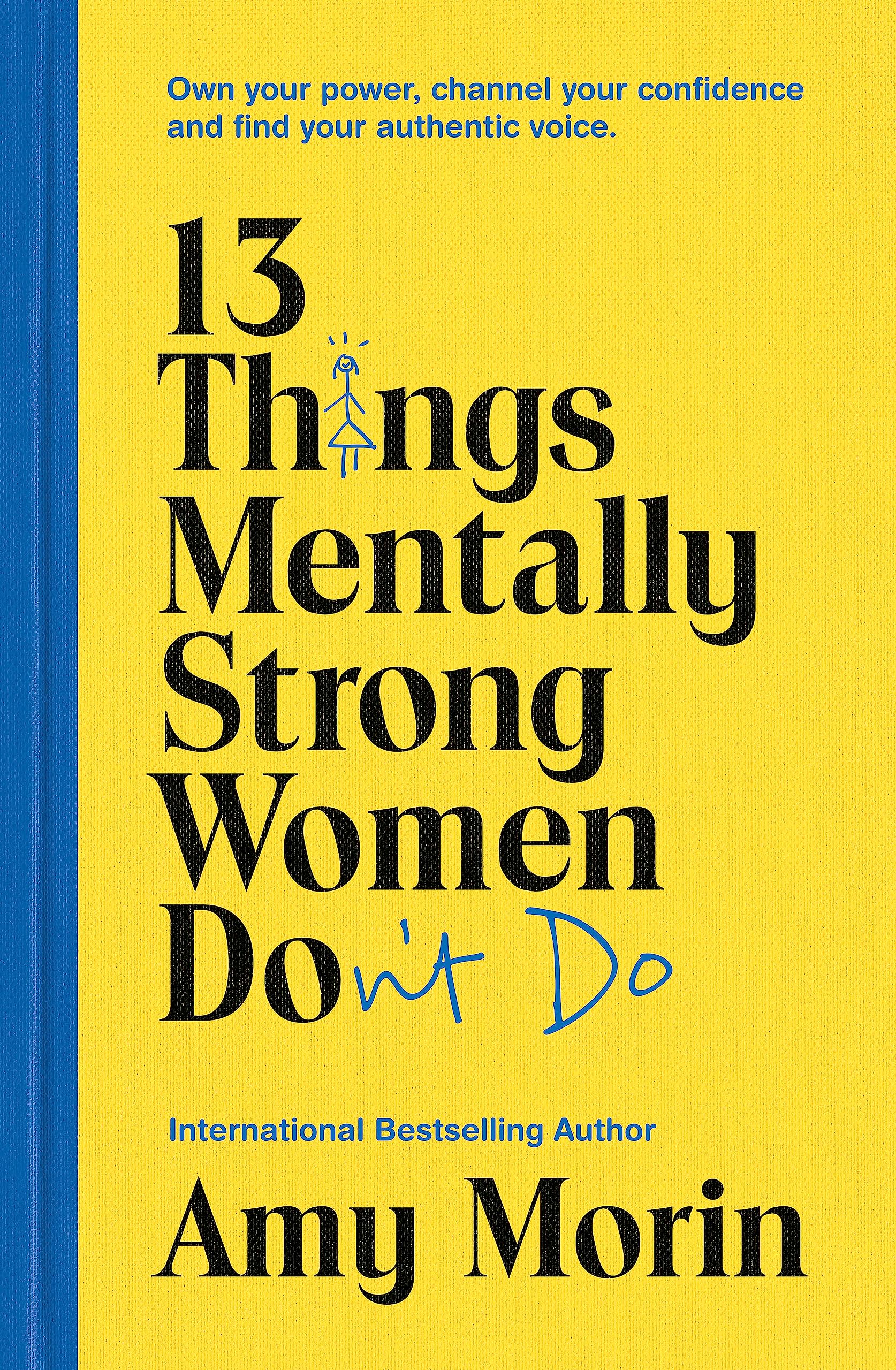 Front cover of the book '13 Things Mentally Strong Women Don't Do: Own Your Power, Channel Your Confidence, and Find Your Authentic Voice' by Amy Morin.