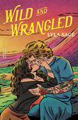 Front cover of the book 'Wild and Wrangled: The perfect small-town, second chance romance from the author of TikTok sensation DONE AND DUSTED (Re' by Lyla Sage.
