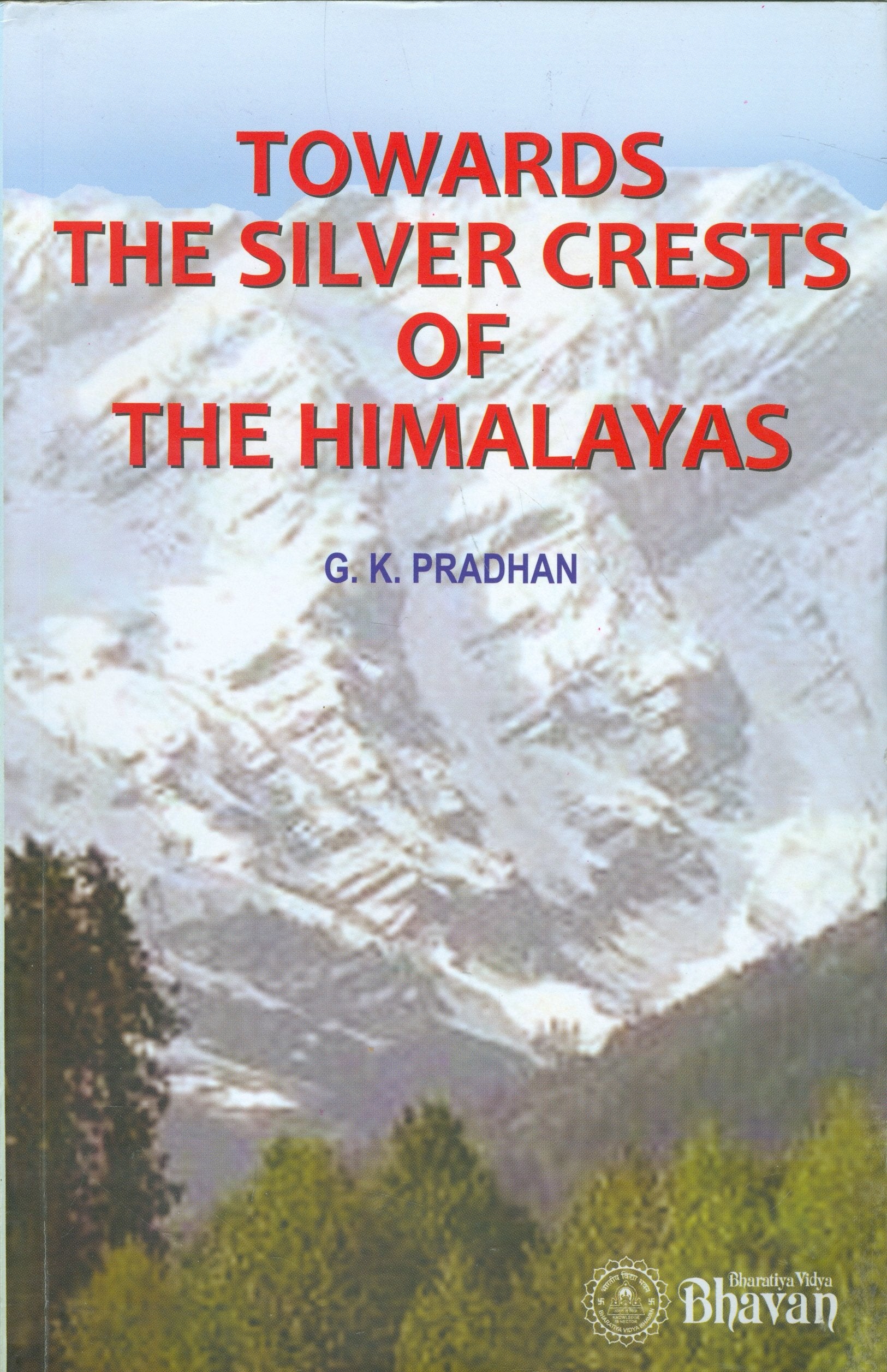 Front cover of the book 'Towards The Silver Crests of Himalayas' by G. K. Pradhan.