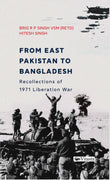 Front cover of the book 'From East Pakistan to Bangladesh: Recollections of 1971 Liberation War' by Brigadier RP Singh & Hitesh Singh.