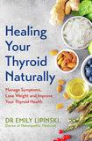 Front cover of the book 'Healing Your Thyroid Naturally: Manage Symptoms, Lose Weight and Improve Your Thyroid Health' by Dr Emily Lipinski.