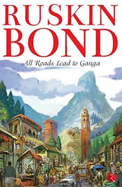 All Roads Lead to Ganga (Paperback) - Ruskin Bond