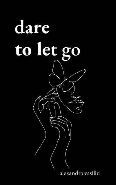 Dare to Let Go: Poems about Healing and Finding Yourself (Paperback) by Alexandra Vasiliu