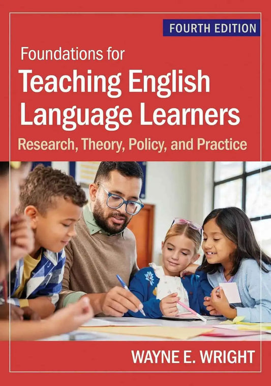 Foundations for Teaching English Language Learners: Research, Theory, Policy, and Practice 4 Ed 9781681258157