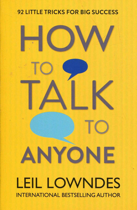 How to Talk to Anyone: 92 Little Tricks for Big Success in Relationships – Leil Lowndes [PB]
