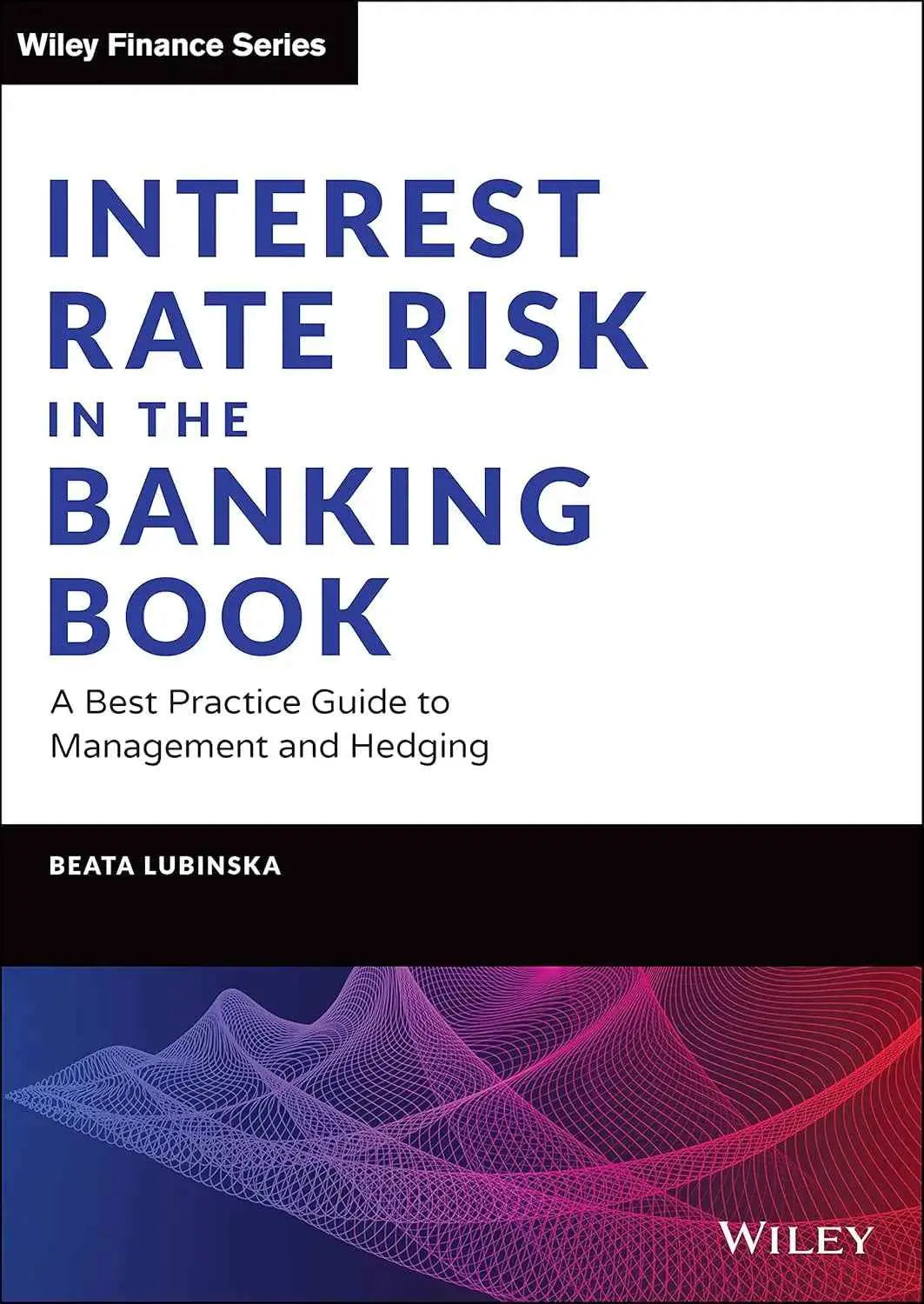 Interest Rate Risk in the Banking Book: A Best Practice Guide to... | Paperback