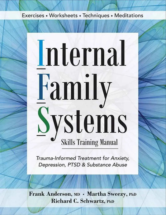 Internal Family Systems Skills Training Manual: Trauma-Informed Treatment for Anxiety, Depression, PTSD &amp; Substance Abuse Paperback 978-1683730873