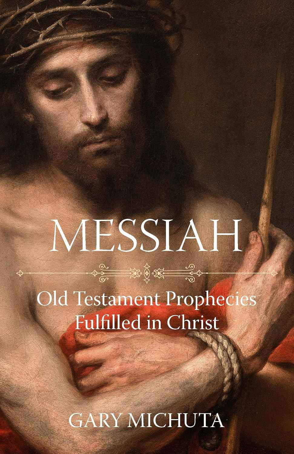 Messiah: Old Testament Prophecies Fulfilled in Christ by Gary Michuta – Paperback
