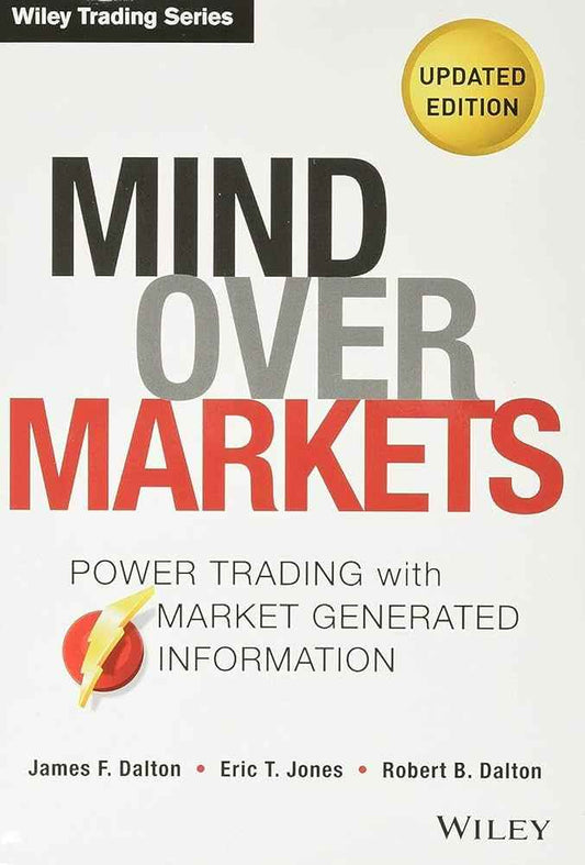 Mind Over Markets (Wiley Trading) (Paperback) by James F. Dalton