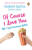 Front cover of Of Course I Love You!: Till I Find Someone Better… paperback by Durjoy Datta at Nybookshub