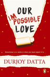 Front cover of Our Impossible Love paperback by Durjoy Datta at Nybookshub