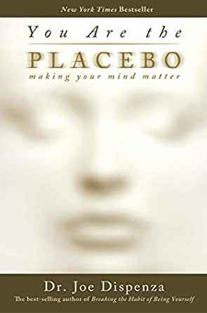 You Are the Placebo : Making Your Mind Matter (Paperback) Dr Joe Dispenza
