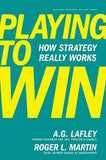 Playing to Win How Strategy Really Works (Paperback) by Lafley