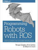 Programming Robots with ROS: a Practical Introduction to the Robot Operating System 9781449323899