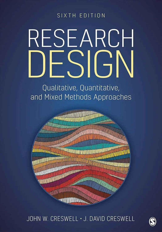 Research Design: Qualitative, Quantitative, and Mixed Methods Approaches Sixth Edition Paperback 9781071817940