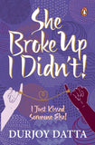 Front cover of She Broke Up, I Didn't: I Just Kissed Someone Else! paperback by Durjoy Datta at Nybookshub