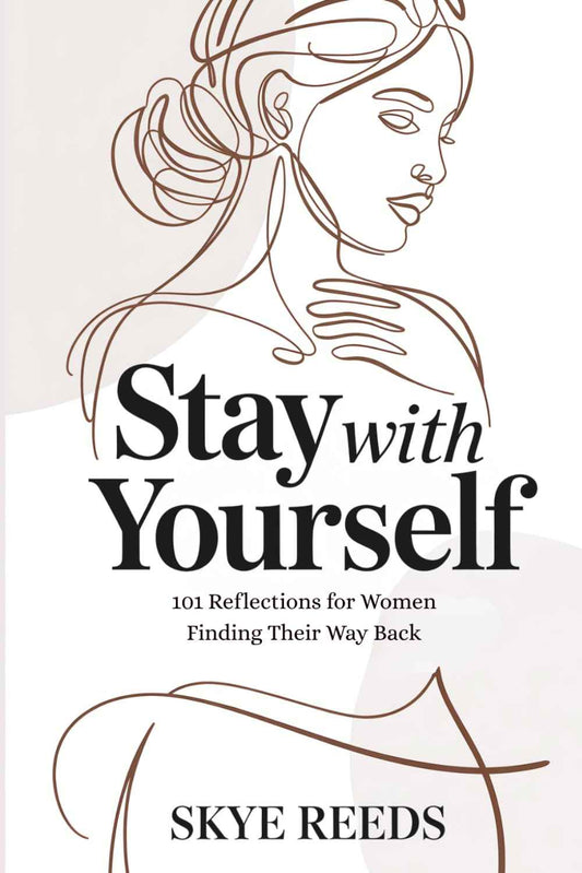 Stay with Yourself: 101 Reflections for Women Finding Their Way Back – Skye Reeds [PB] 979-8252086934