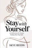Stay with Yourself: 101 Reflections for Women Finding Their Way Back – Skye Reeds [PB] 979-8252086934