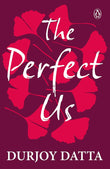 Front cover of The Perfect Us paperback by Durjoy Datta at Nybookshub