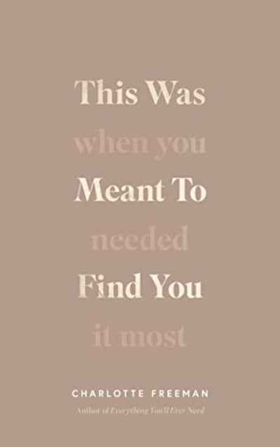 This Was Meant to Find You: When You Needed It Most (Paperback) by Charlotte Freeman