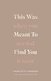 This Was Meant to Find You: When You Needed It Most (Paperback) by Charlotte Freeman